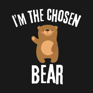 I'm The Chosen Bear, I choose the Bear Funny Bears  Safer In The Woods With a Bear Than A Man T-Shirt