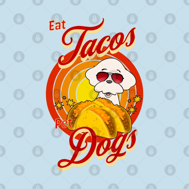 Eat Tacos Pet Dogs by Cheeky BB