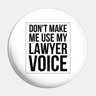 Don't Make Me Use My Lawyer Voice Pin