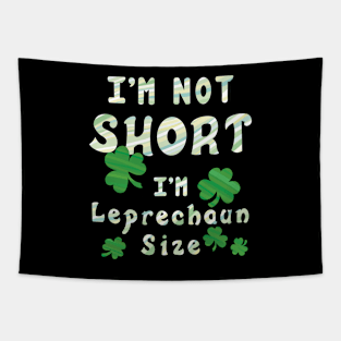 I'm Not Short I'm Leprechaun Size - Funny St. Patrick's Day Tapestry