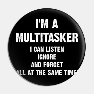 I'm A Multitasker I Can Listen Ignore And Forget All At The Same Time! Pin