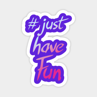 just have Fun Magnet
