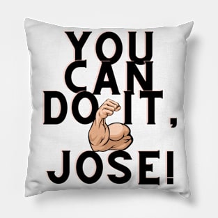 You can do it, Jose Pillow