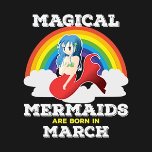 March Birthday - Magical Mermaids Are Born In March T-Shirt