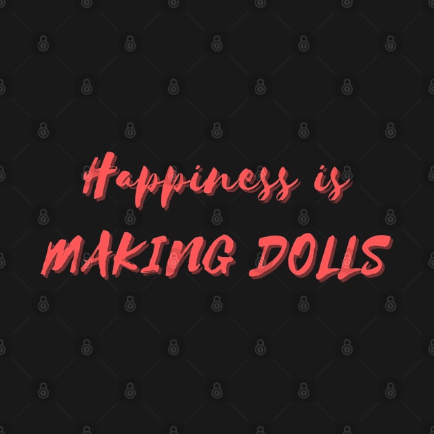 Happiness is Making Dolls by Eat Sleep Repeat