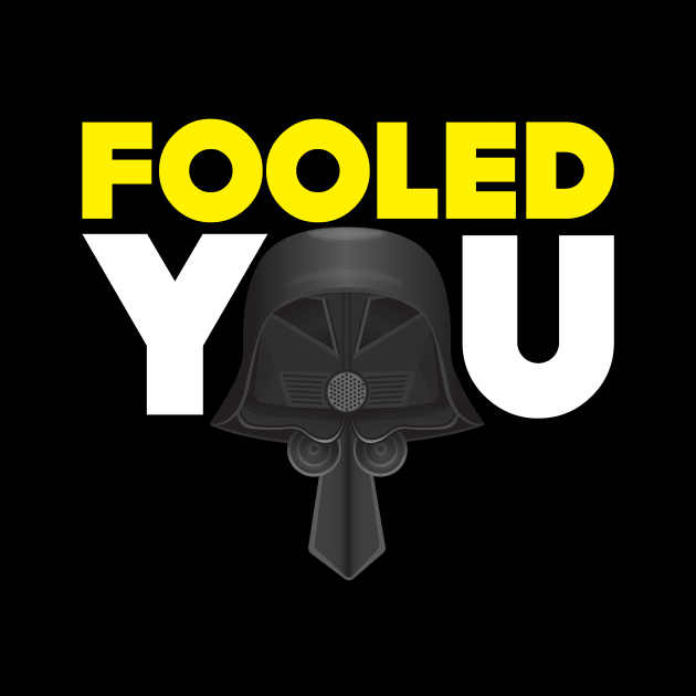 Fooled You - Dark Helmet Spaceballs - Yellow & White letters by MitchLinhardt