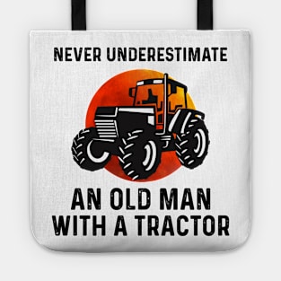 Never Underestimate An Old Man With A Tractor Shirt Tote