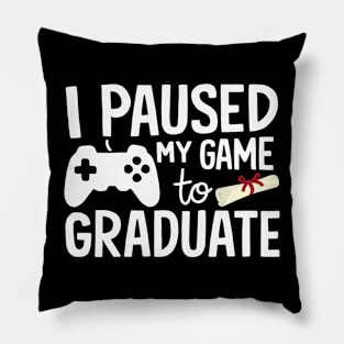 I Paused My Game To Graduate Graduation Pillow