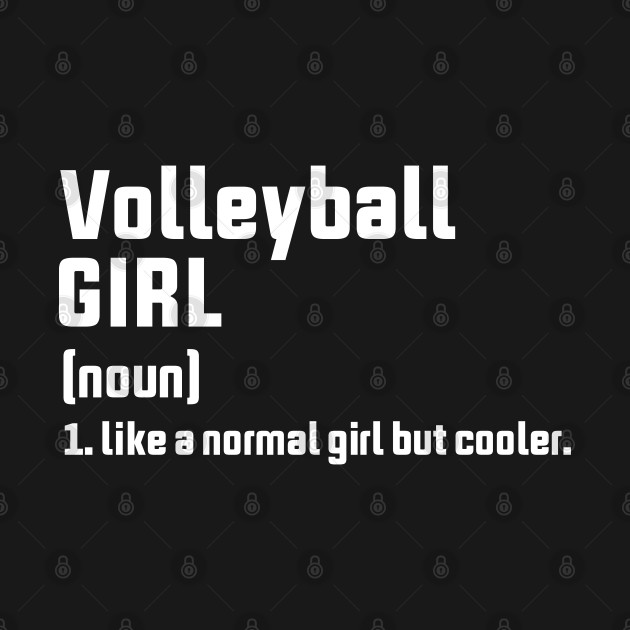 Volleyball girl (noun) like a normal girl but cooler by drewdesign