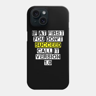 If At First You Don't Succeed, Call It Version 1.0 Phone Case