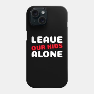 Leave Our Kids Alone Art Phone Case
