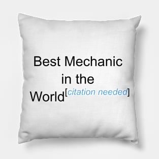 Best Mechanic in the World - Citation Needed! Pillow