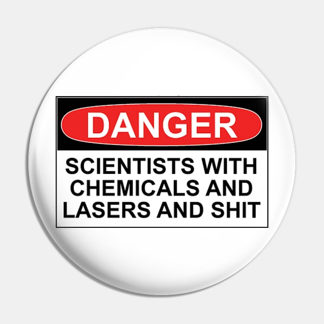 Danger: Scientists With Chemicals and Lasers and Shit Pin by wanungara