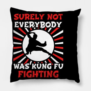 Surely Not Everybody Was Kung Fu Fighting Pillow