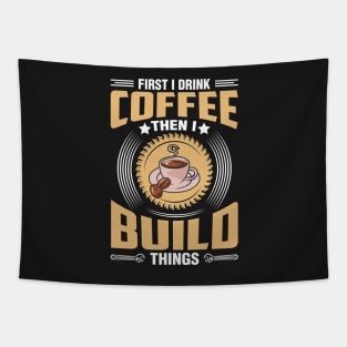 First I Drink Coffee Then I Build Things Tapestry