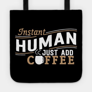 Instant Human Just Add Coffee Tote