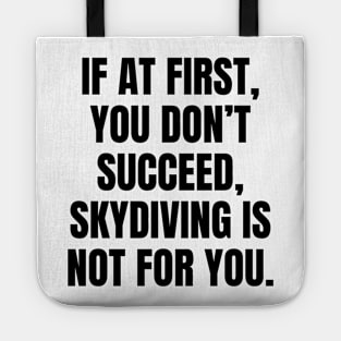 If At First You Dont Succeed Skydiving Is Not For You Tote