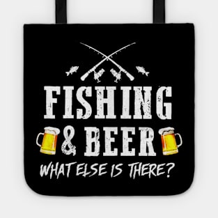 Fishing And Beer What Else Is There Tote