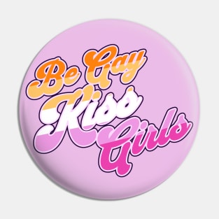 Be Gay Kiss Girls - Lesbian Pride Flag Pin