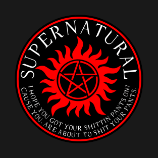 Supernatural I hope you got your shittin pants on Cause you are about to shit your pants T-Shirt