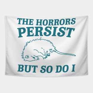 The Horrors Persist but so do i Possum T Shirt, Weird Opossum T Shirt, Meme T Shirt, Trash PandaGift for Sister Tee Tapestry