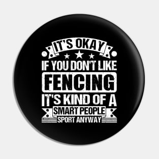 It's Okay If You Don't Like Fencing It's Kind Of A Smart People Sports Anyway Fencing Lover Pin