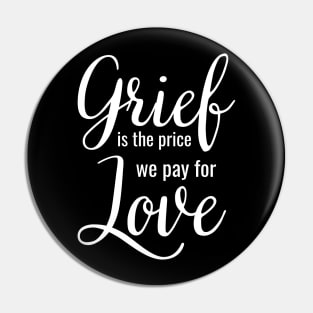 Grief is the price we pay for love Pin