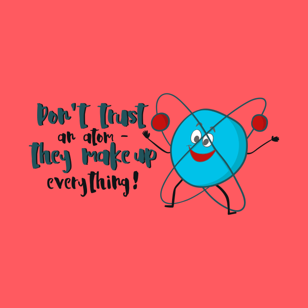 Don't Trust An Atom - Funny Science Gift by Dreamy Panda Designs