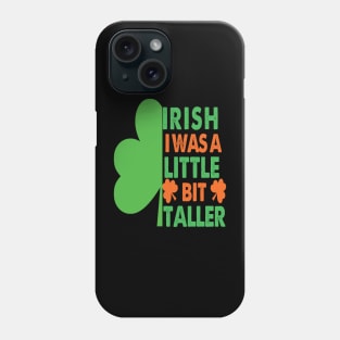 Irish I Was A Little Bit Taller Celebrate St Patricks Day Tee Phone Case