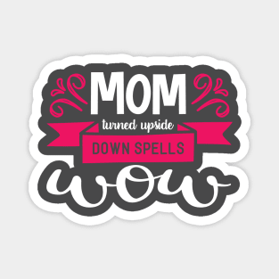 Mom Turned Upside Down Spells Wow Magnet