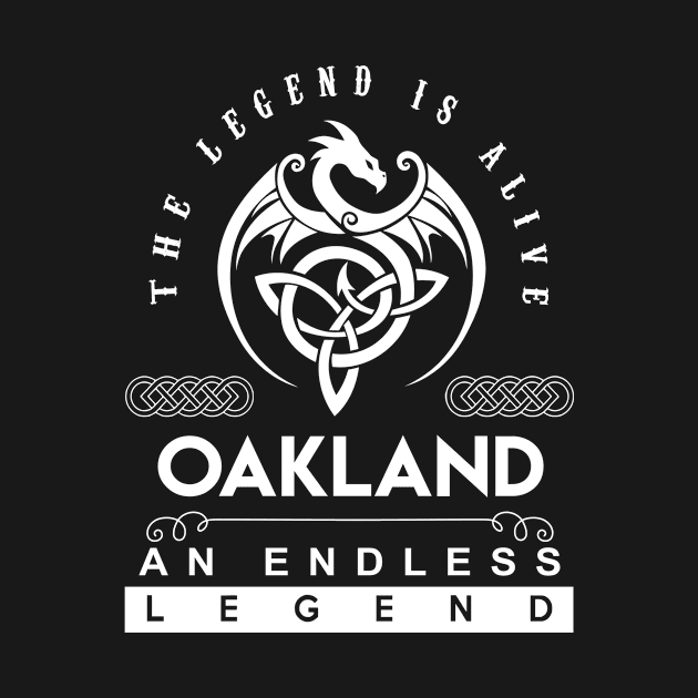 Oakland Name T Shirt - The Legend Is Alive - Oakland An Endless Legend Dragon Gift Item by riogarwinorganiza