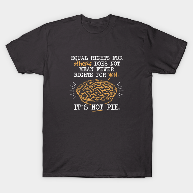 Equality Pie - Equality - T-Shirt