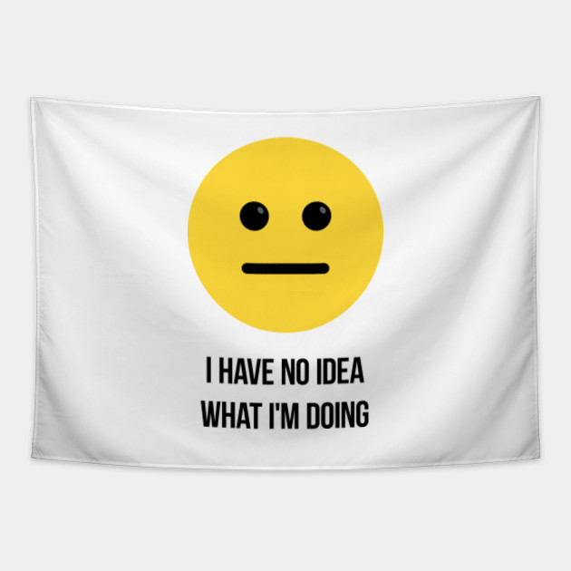 I Have No Idea What I M Doing Funny Confused Emoji Quote Confused Emoji Tapestry Teepublic