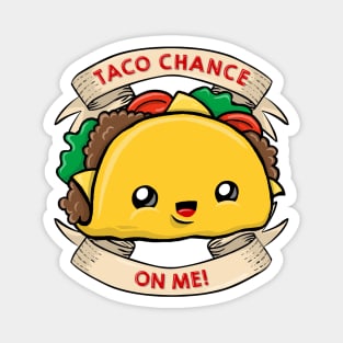 Taco chance on me Magnet