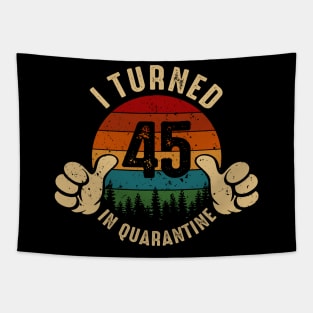 I Turned 45 In Quarantine Tapestry