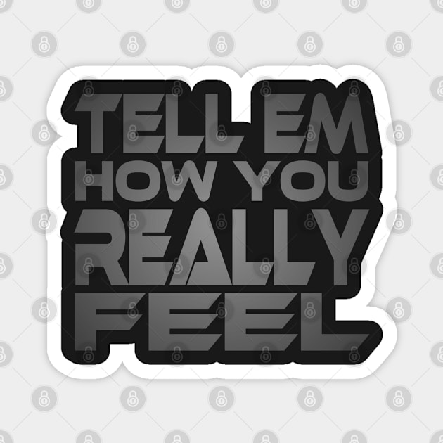 Tell Em How You Really Feel Idium Series Magnet by Village Values