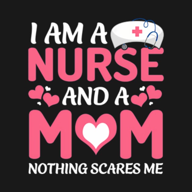 I Am A Nurse And A Mom Nothing Scares Me Mother'S Day by valentican