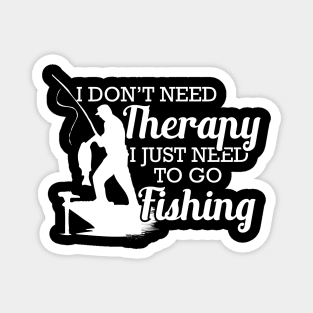 Fishing - I don't need therapy I just need to go fishing Magnet