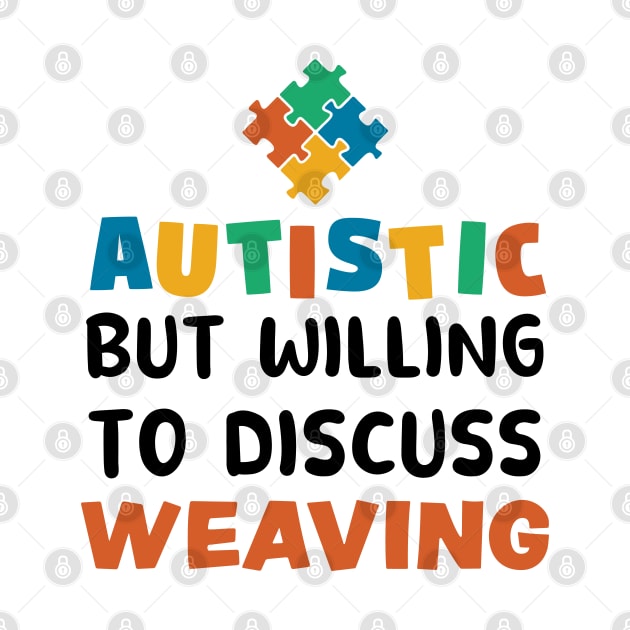 Autistic but willing to discuss Weaving Autism Gift by qwertydesigns