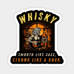 Whiskey: Smooth like jazz, strong like a rock. Magnet