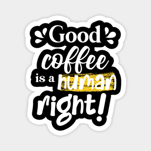 Good coffee is a human right Magnet