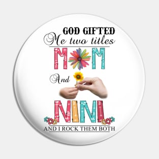Vintage God Gifted Me Two Titles Mom And Nini Wildflower Hands Flower Happy Mothers Day Pin