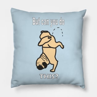 Pug Dog Can You Do This? Pillow