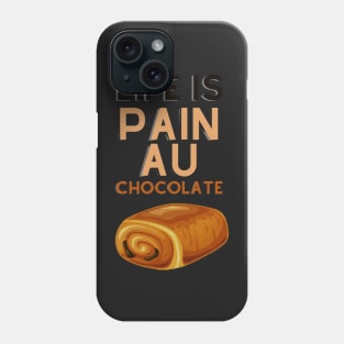 Life Is Pain Au Chocolate Phone Case