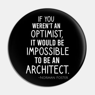 If you weren't an optimist, it would be impossible to be an architect Pin