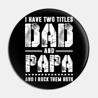 I Have 2 Titles Dad _ Papa I Rock Them Both Fathers Day Tee Pin