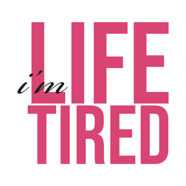 I'm Life Tired by JZinFLA