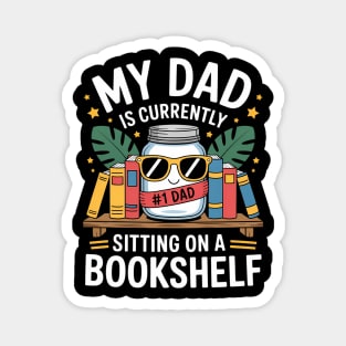 My Dad Is Currently Sitting On A Book Shelf Magnet