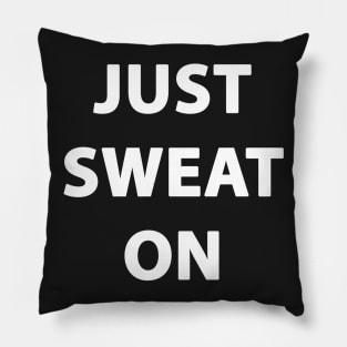 JUST SWEAT ON Pillow