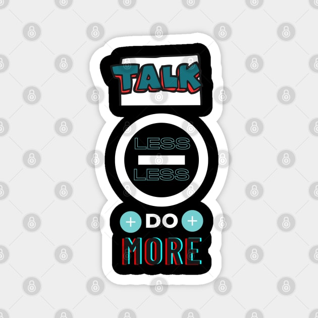 Talk less do more Magnet by bluepearl